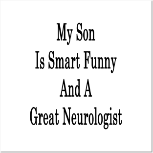 My Son Is Smart Funny And A Great Neurologist Posters and Art